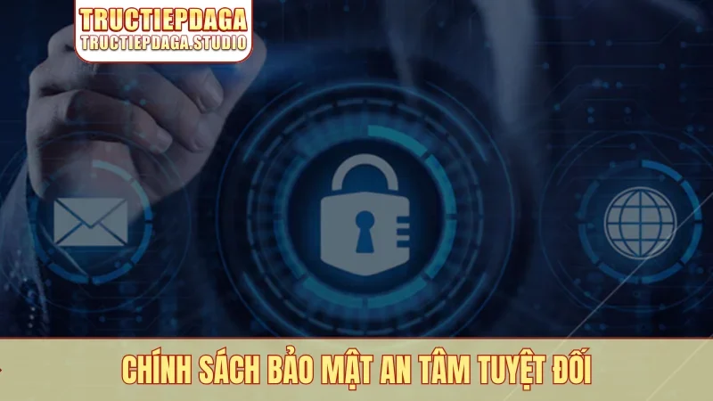 Chính sách bảo mật an tâm tuyệt đối