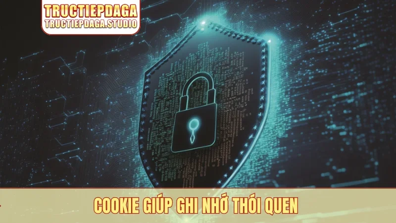 Cookie giúp ghi nhớ thói quen